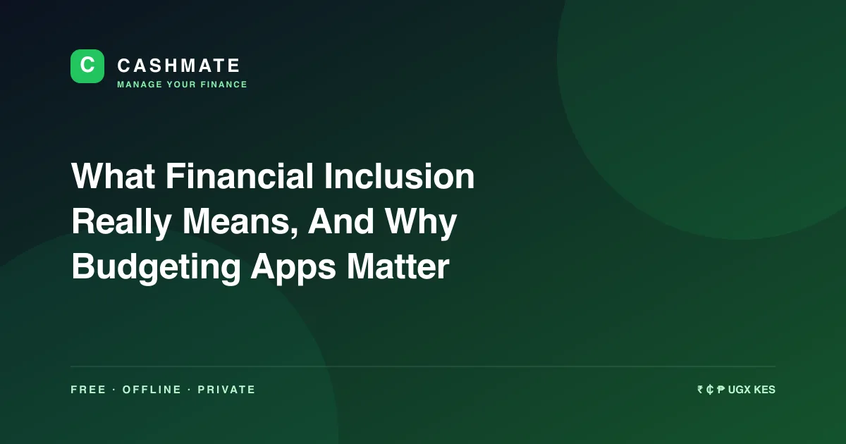 What Financial Inclusion Really Means, And Why Budgeting Apps Matter