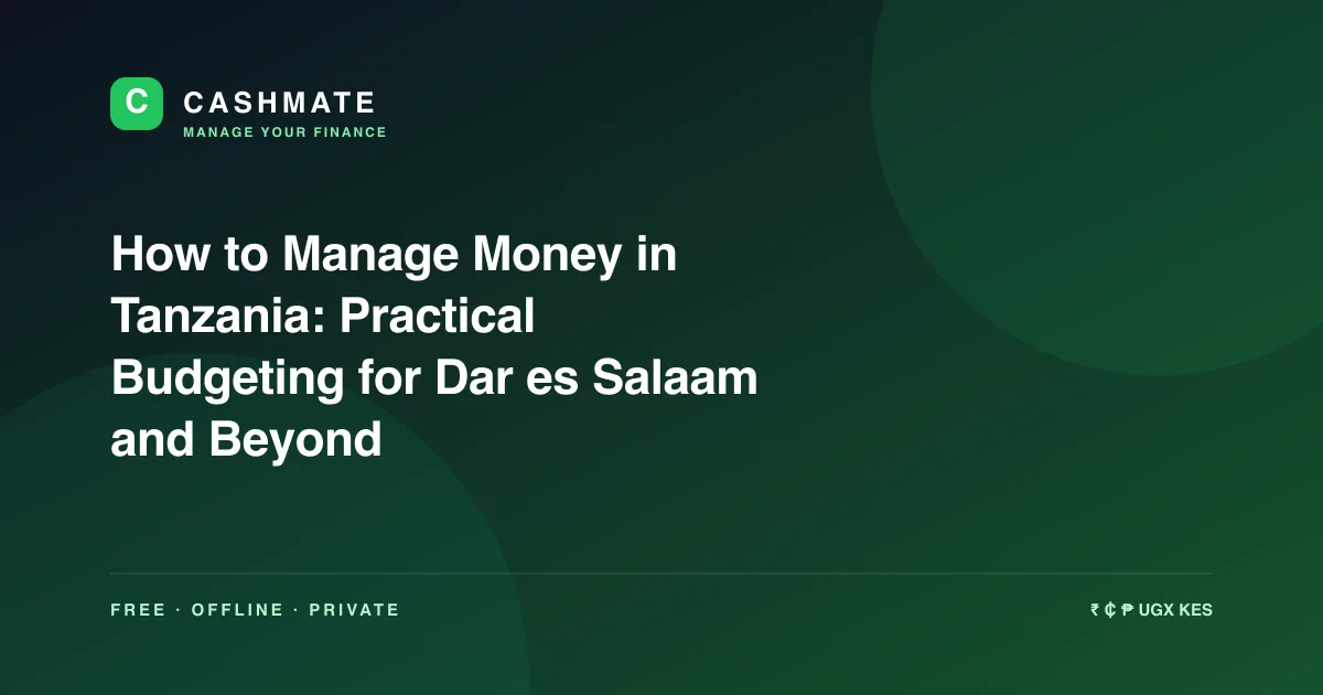 How to Manage Money in Tanzania: Practical Budgeting for Dar es Salaam and Beyond